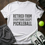 Retired from everything except pickleball T-Shirt