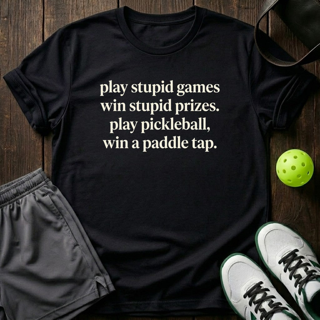 Play stupid games, win stupid prizes T-Shirt