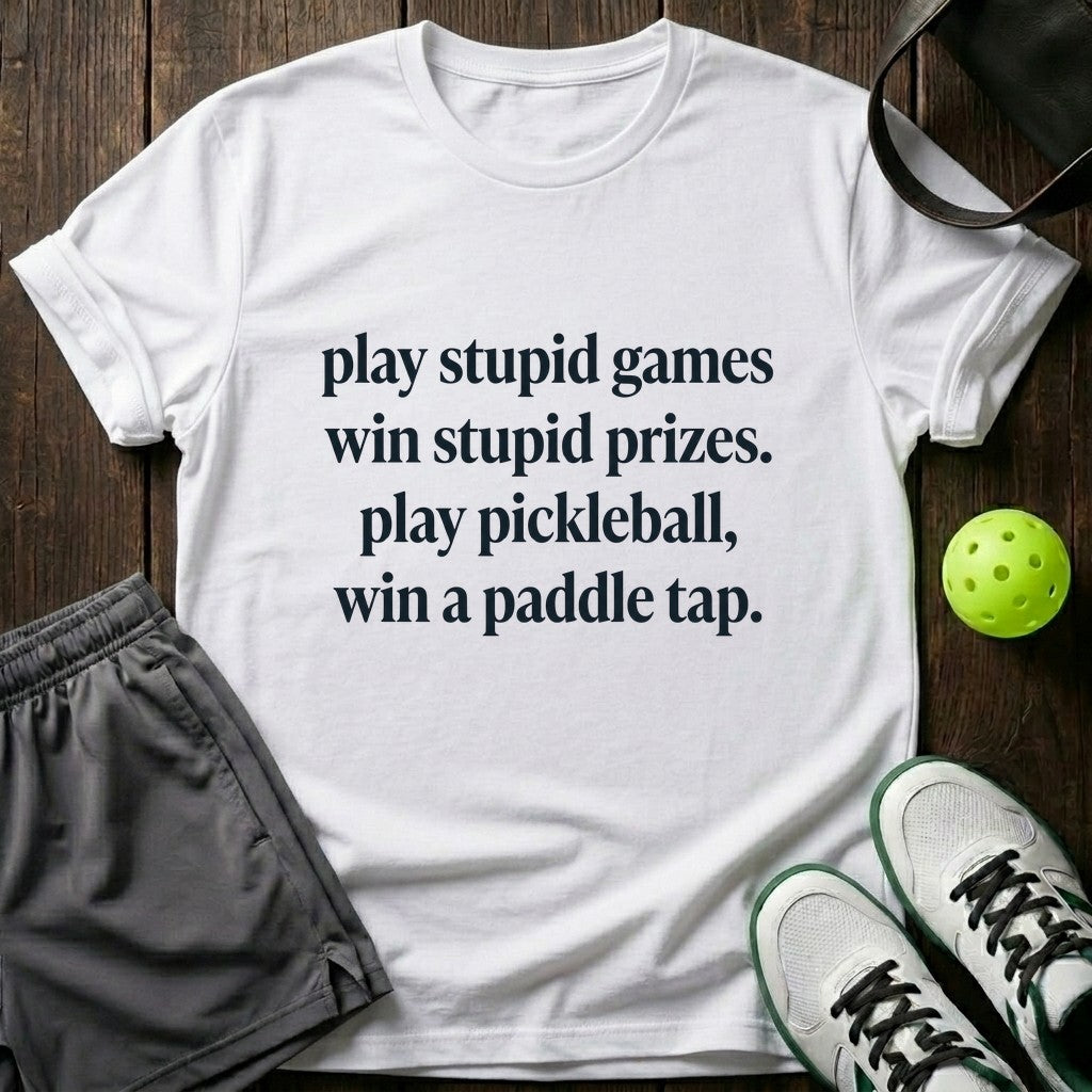 Play stupid games, win stupid prizes T-Shirt