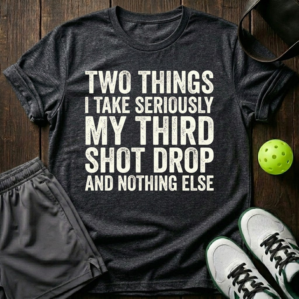 Two things I take seriously T-Shirt