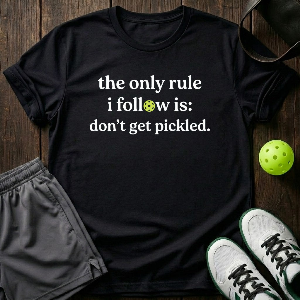 The only rule I follow is don't get pickled T-Shirt