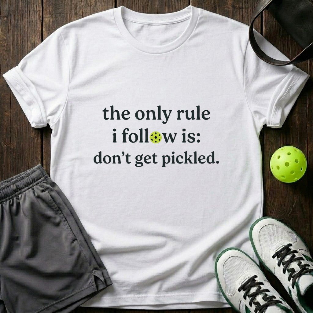 The only rule I follow is don't get pickled T-Shirt