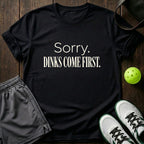 Sorry Dinks come first T-Shirt