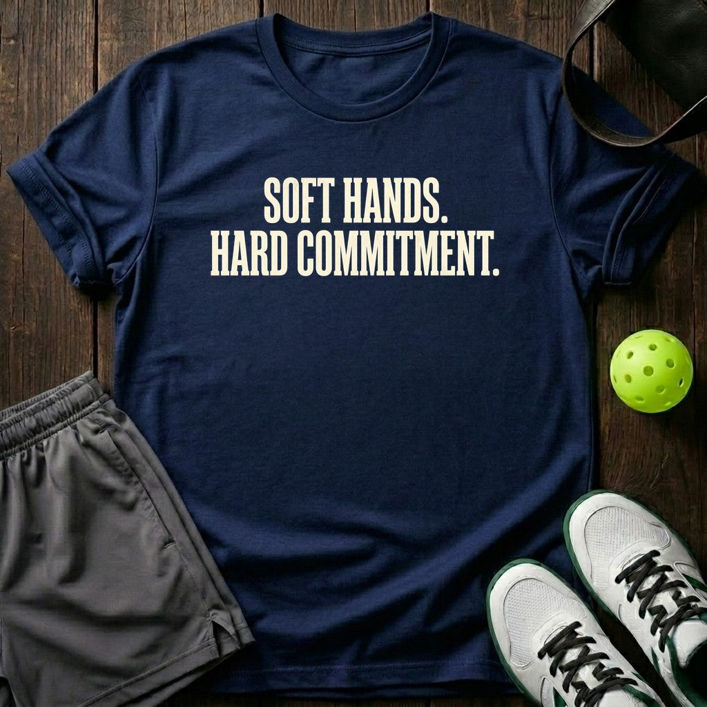 Soft hands. Hard commitment T-Shirt