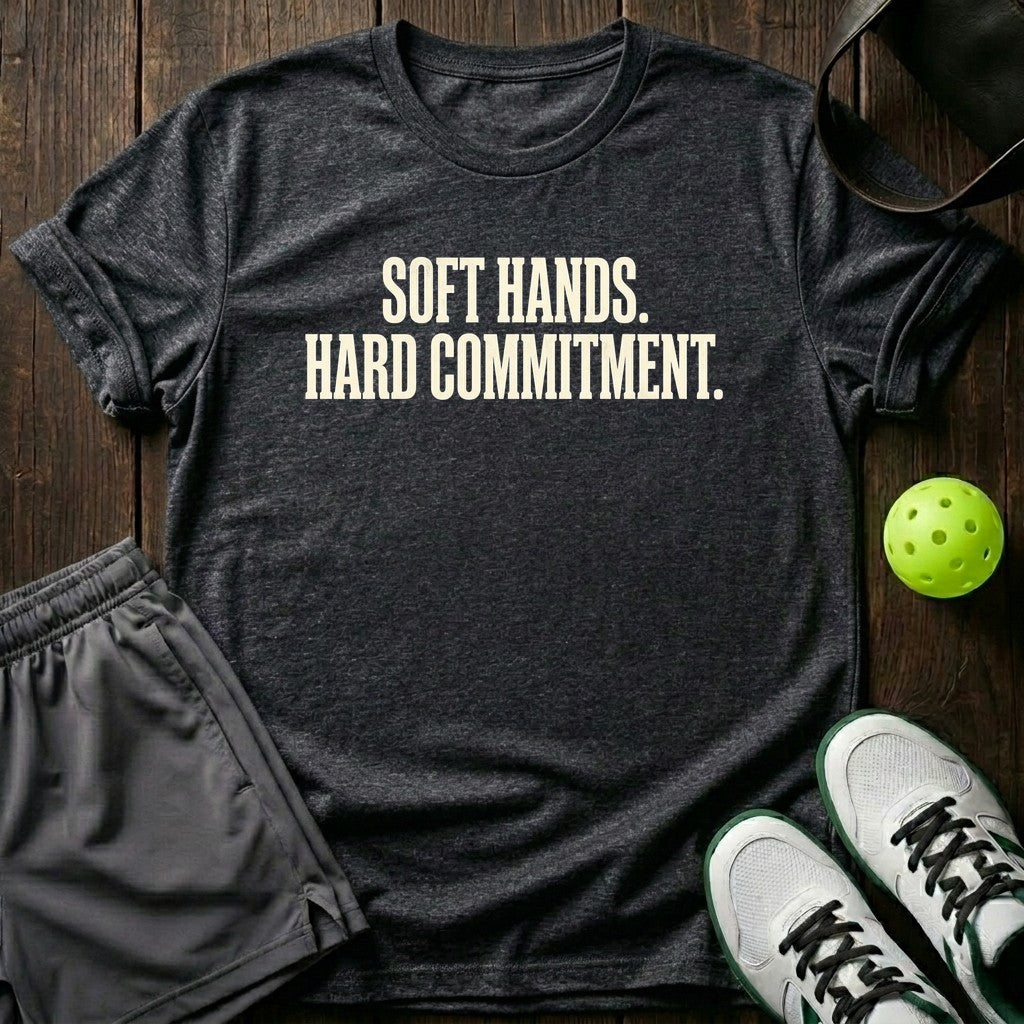 Soft hands. Hard commitment T-Shirt