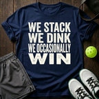 We stack. We dink. We occasionally win T-Shirt