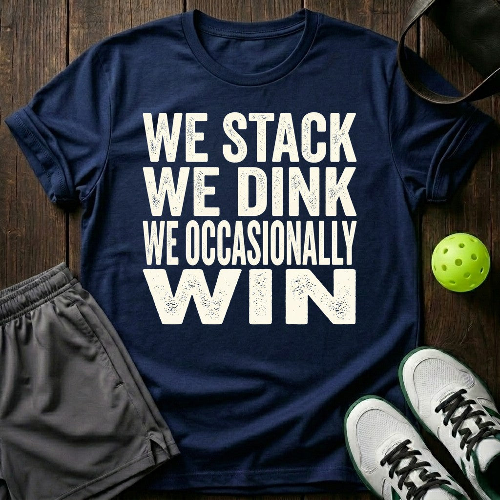 We stack. We dink. We occasionally win T-Shirt