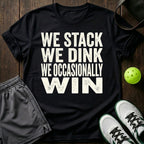 We stack. We dink. We occasionally win T-Shirt