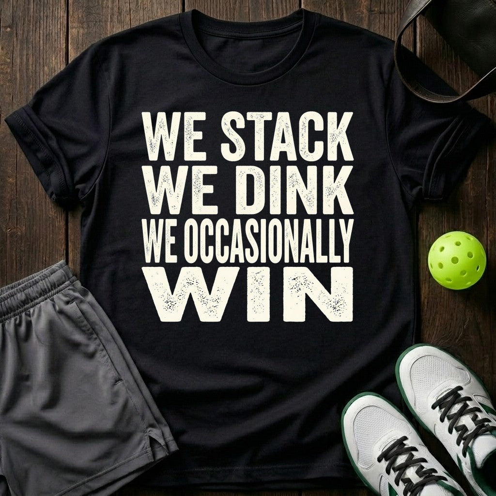 We stack. We dink. We occasionally win T-Shirt