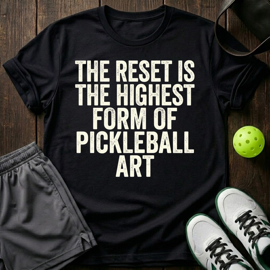 The reset is the highest form of pickleball art T-Shirt