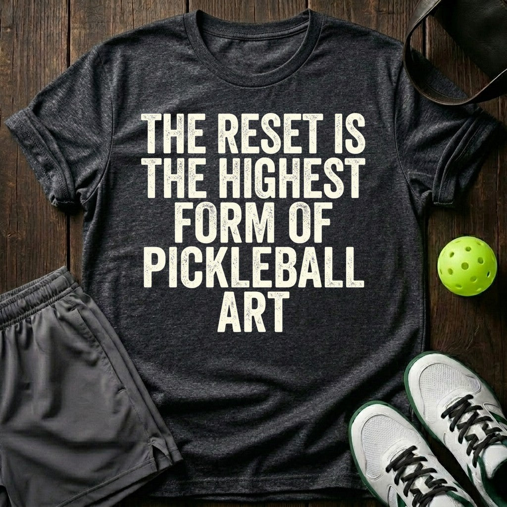 The reset is the highest form of pickleball art T-Shirt