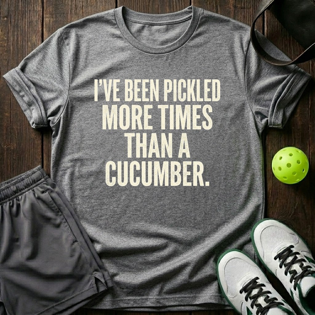 I've been pickled more times than a cucumber T-Shirt