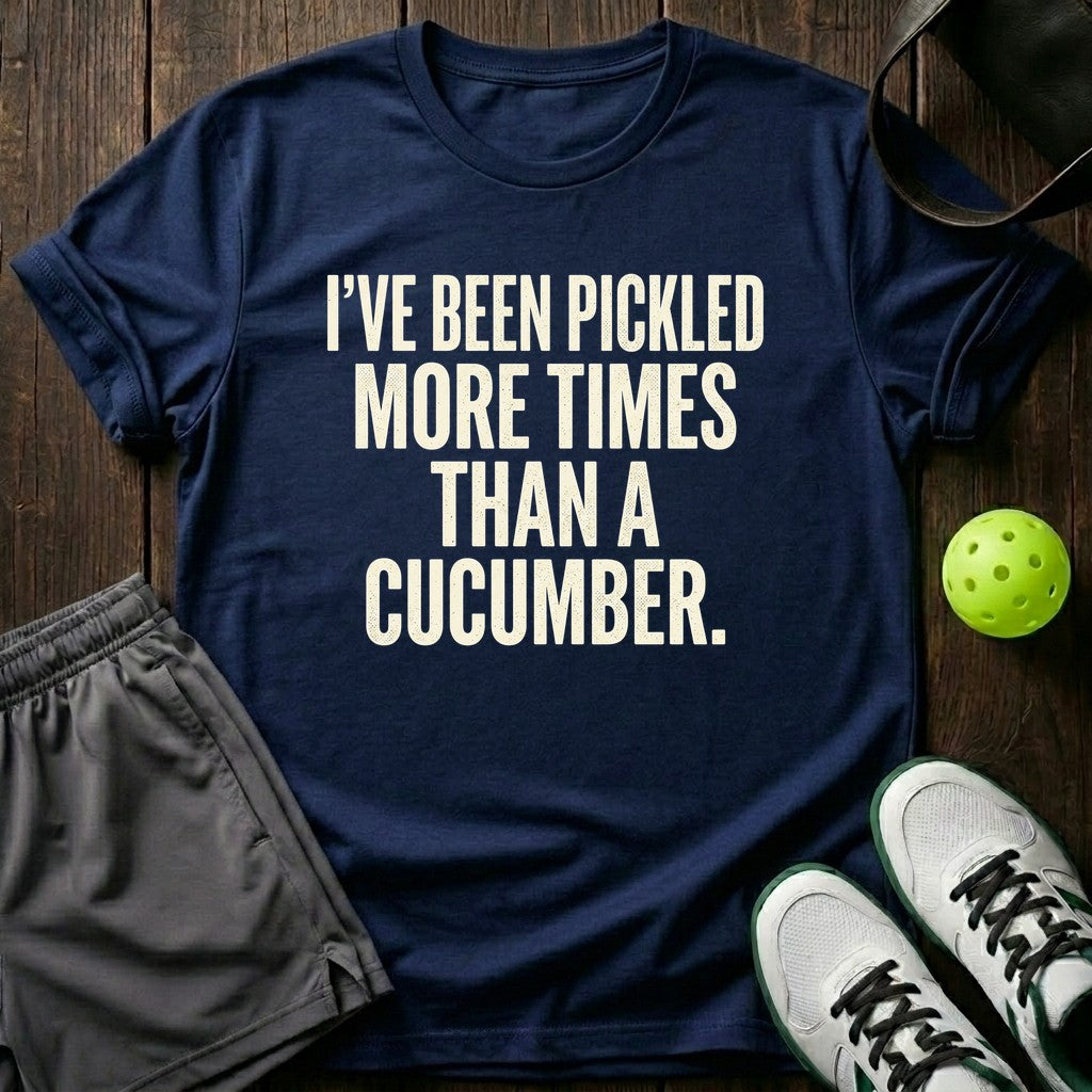 I've been pickled more times than a cucumber T-Shirt