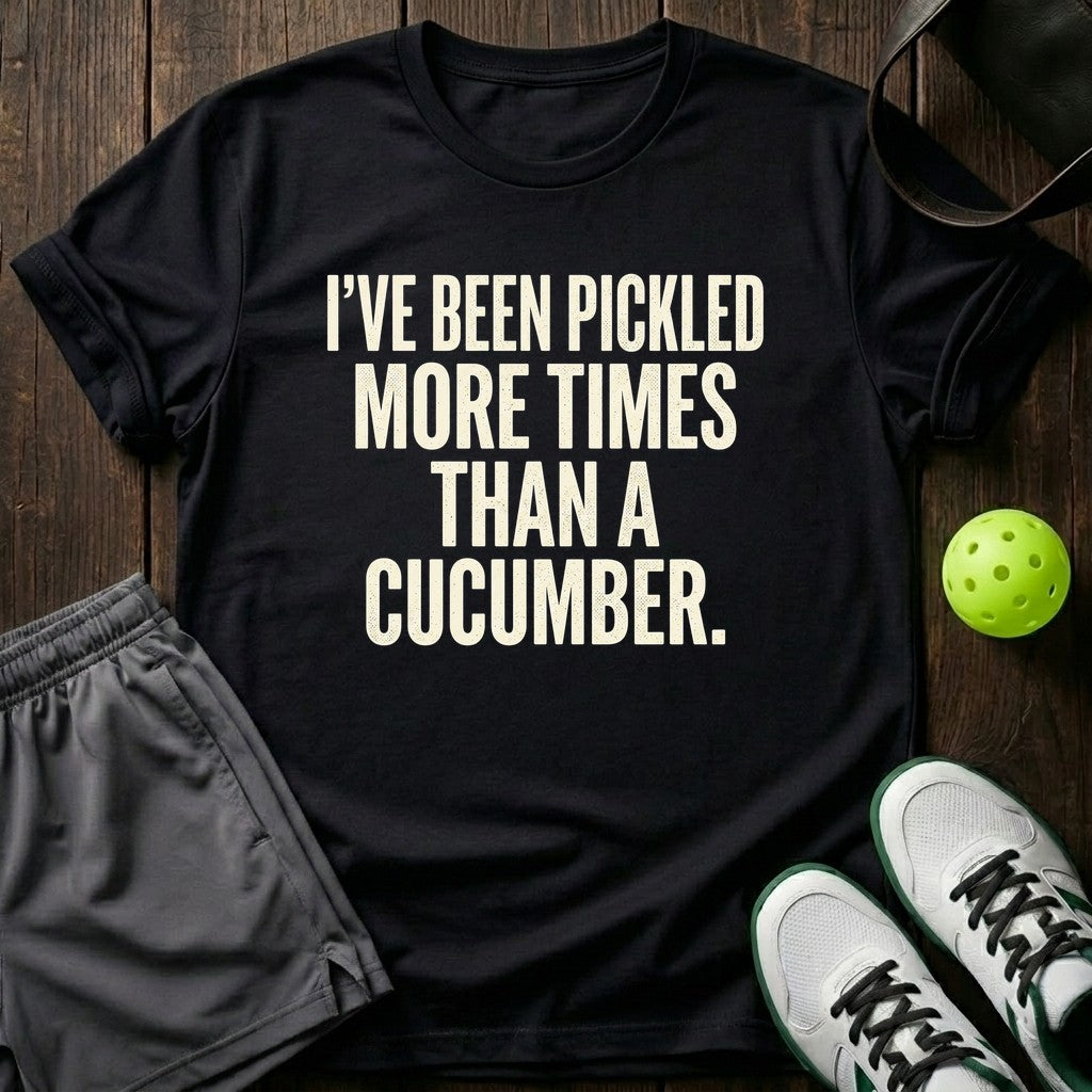 I've been pickled more times than a cucumber T-Shirt