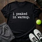 I peaked in warmup T-Shirt