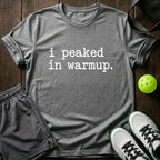 I peaked in warmup T-Shirt