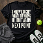 I know exactly what I did wrong I'll do it again next point T-Shirt