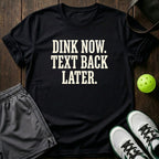 Dink now. Text back later T-Shirt