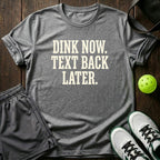 Dink now. Text back later T-Shirt