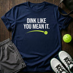 Dink like you mean it T-Shirt