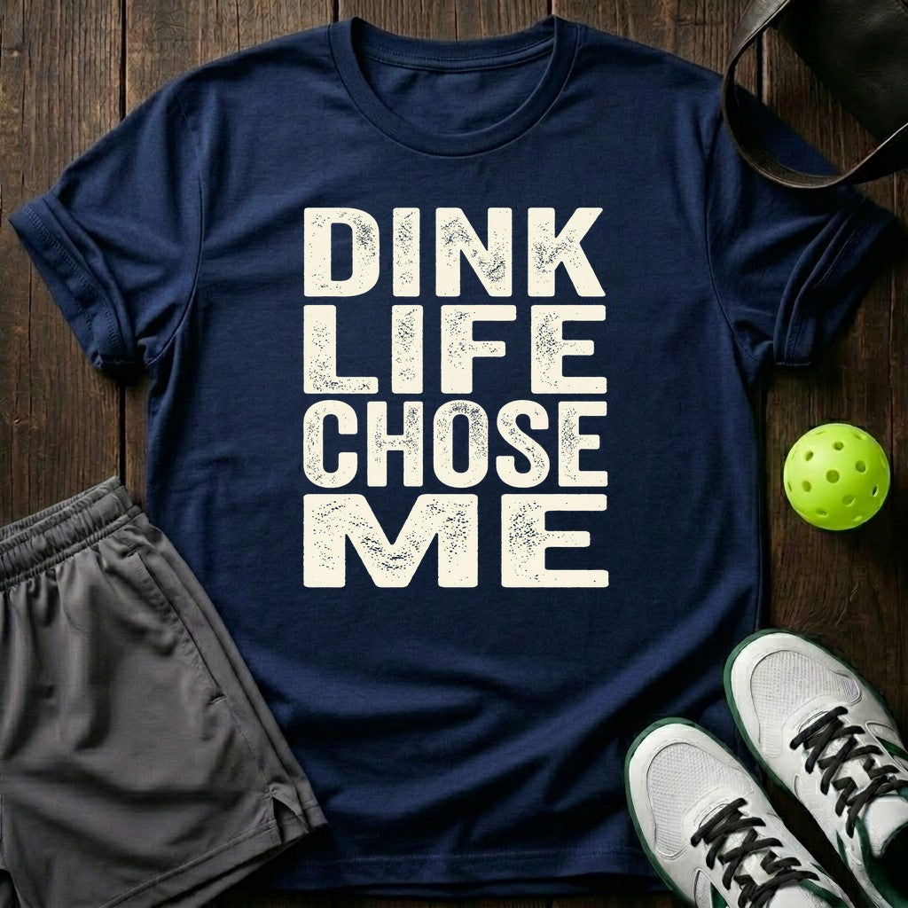 Dink life chose me T-Shirt