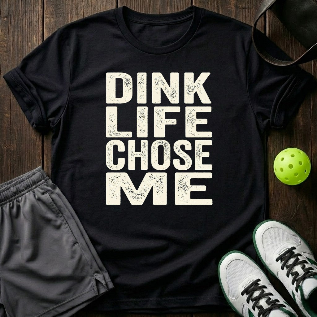 Dink life chose me T-Shirt