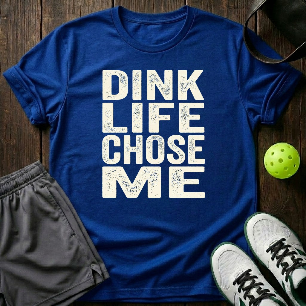 Dink life chose me T-Shirt