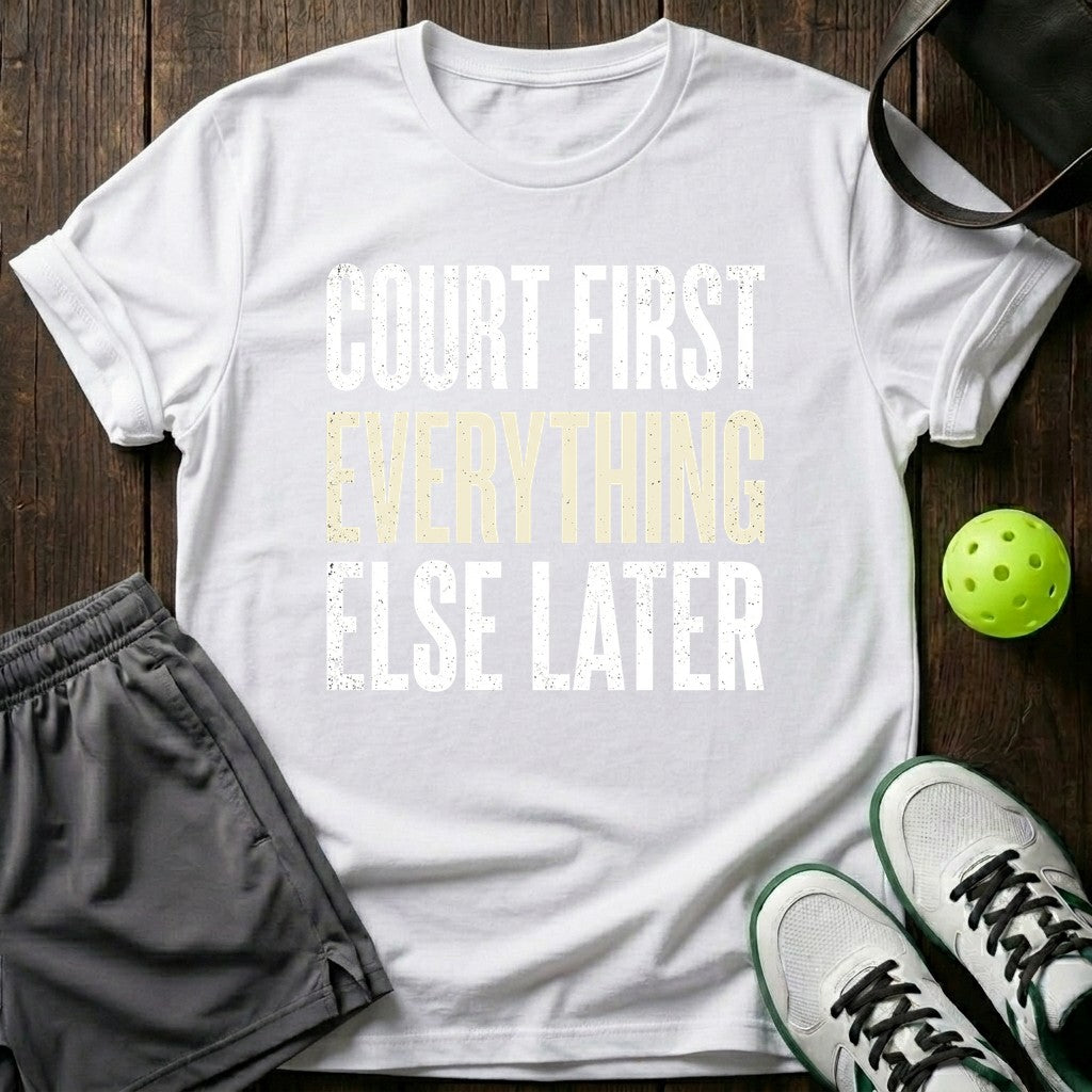 Court first Everything else later T-Shirt