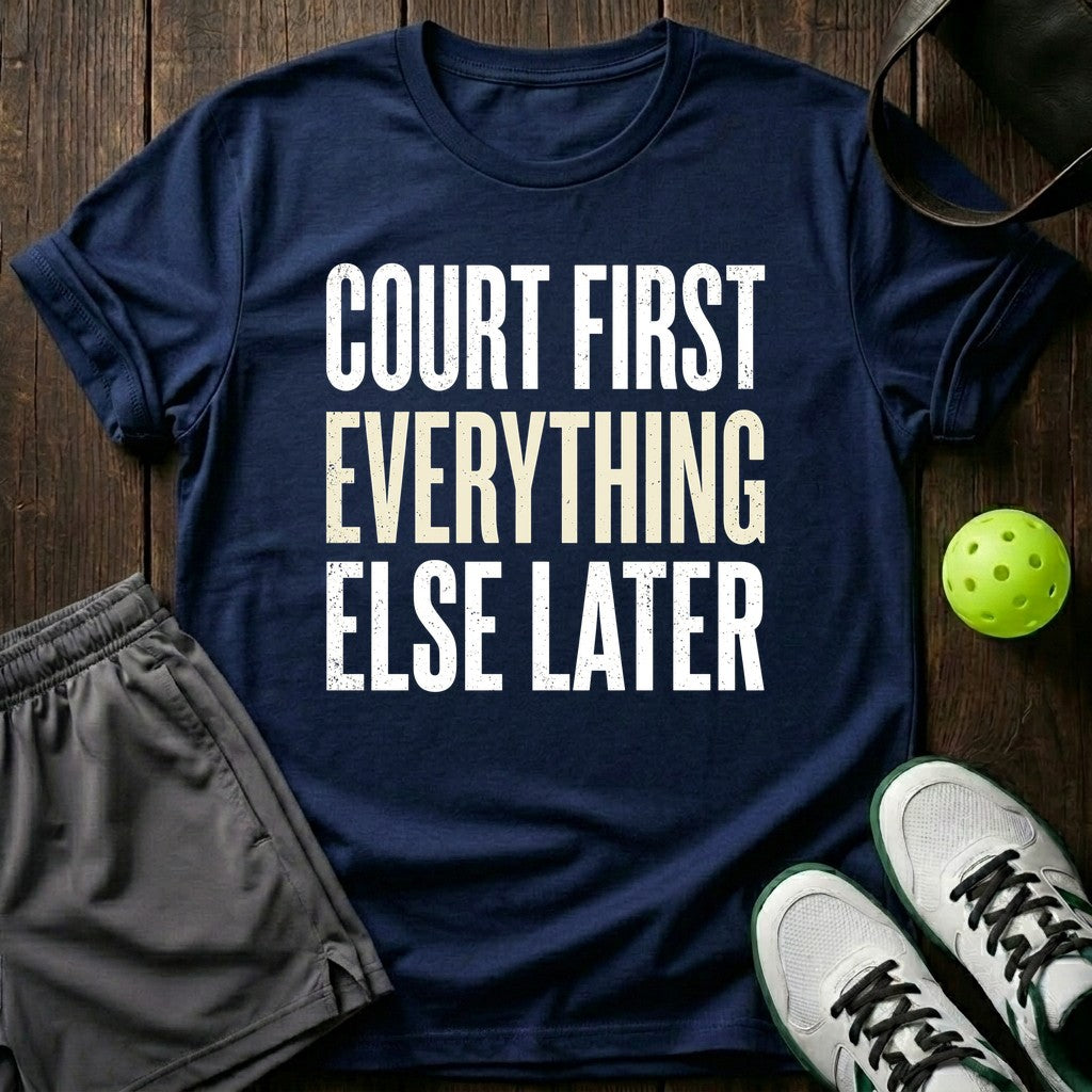 Court first Everything else later T-Shirt