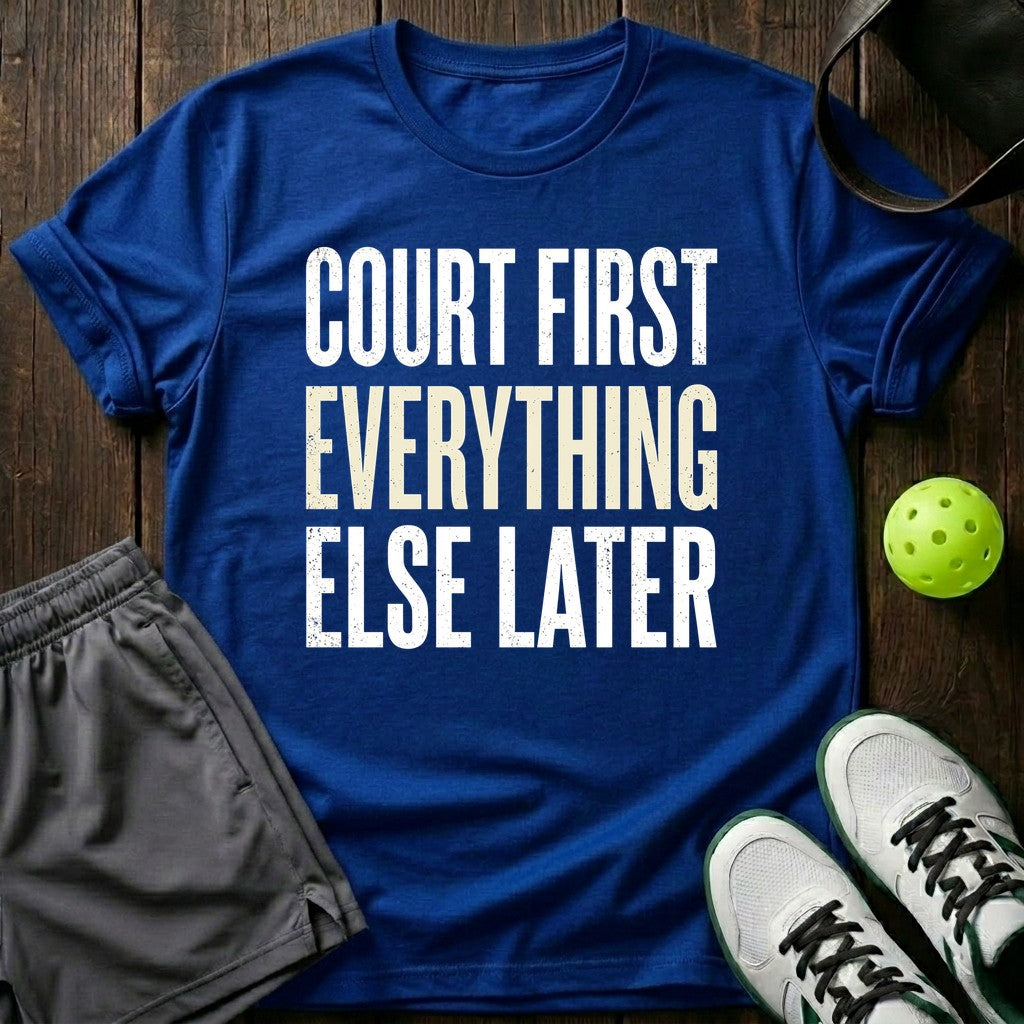 Court first Everything else later T-Shirt