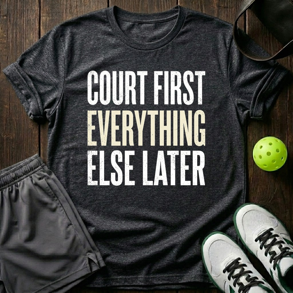 Court first Everything else later T-Shirt