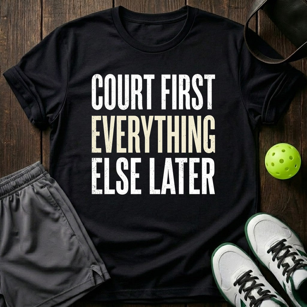 Court first Everything else later T-Shirt