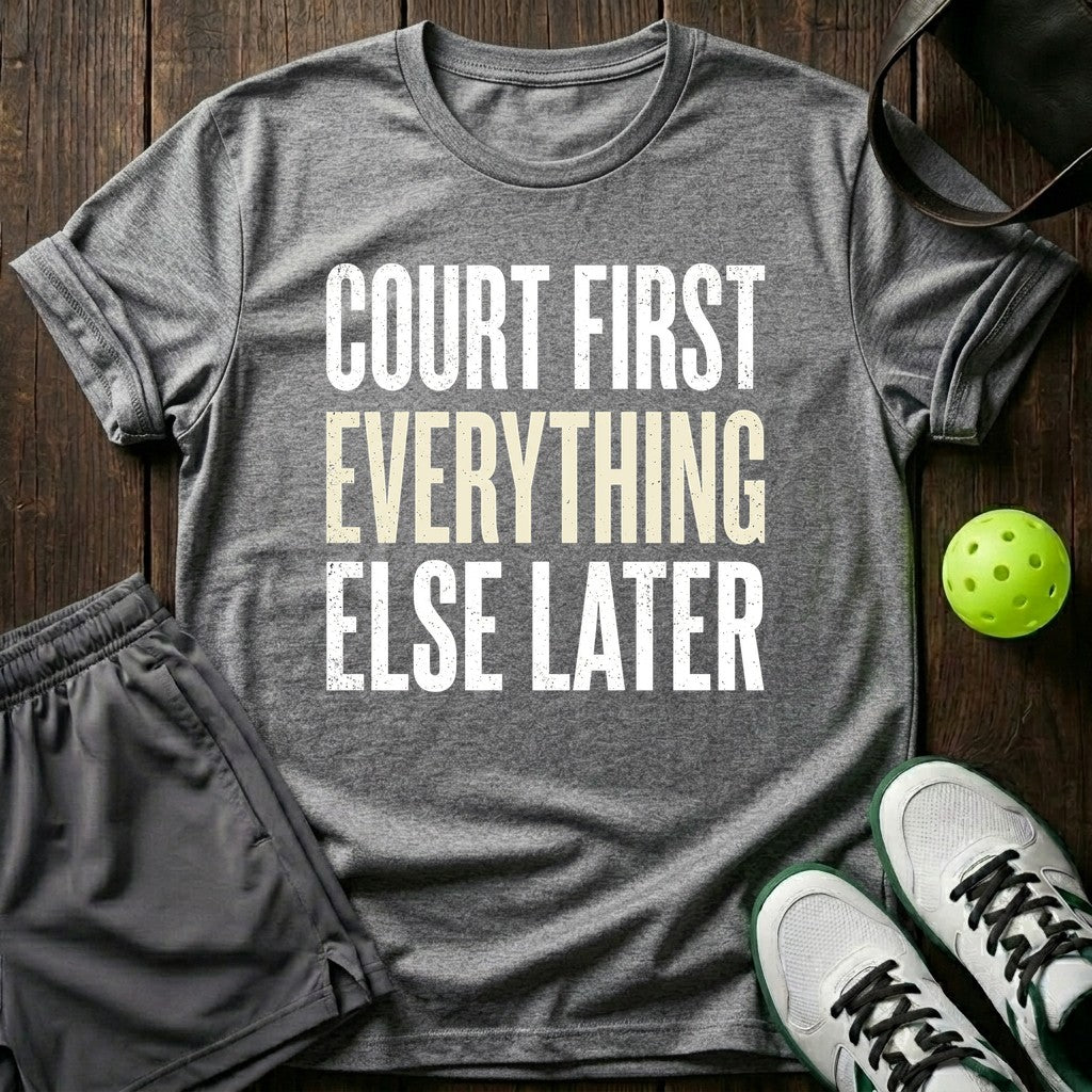 Court first Everything else later T-Shirt