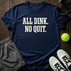 All Dink No Quit T-Shirt