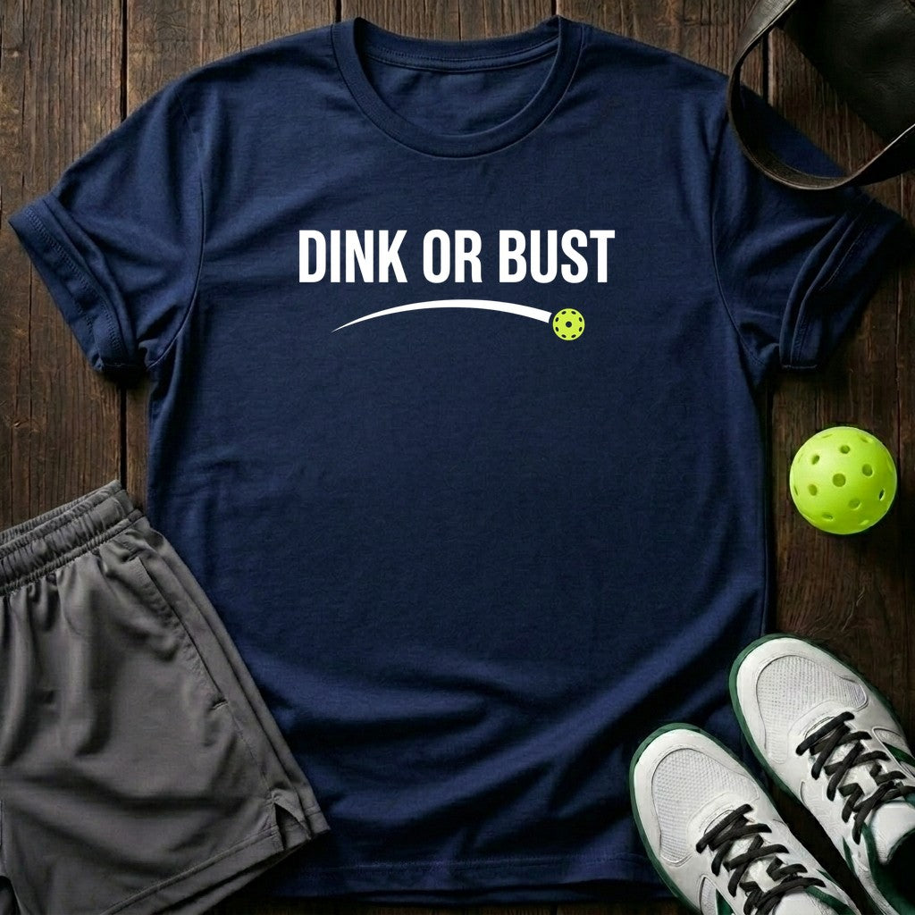 Dink or bust T-Shirt