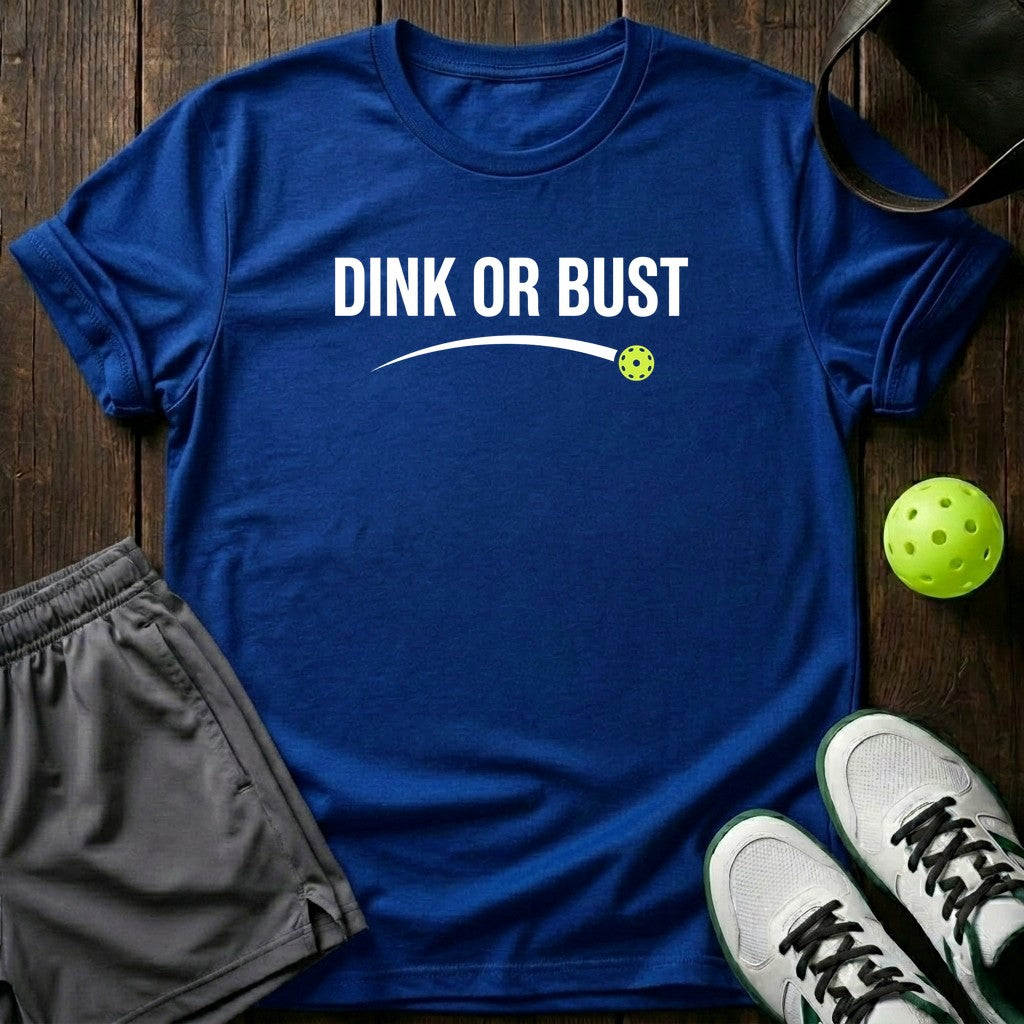 Dink or bust T-Shirt