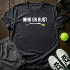 Dink or bust T-Shirt