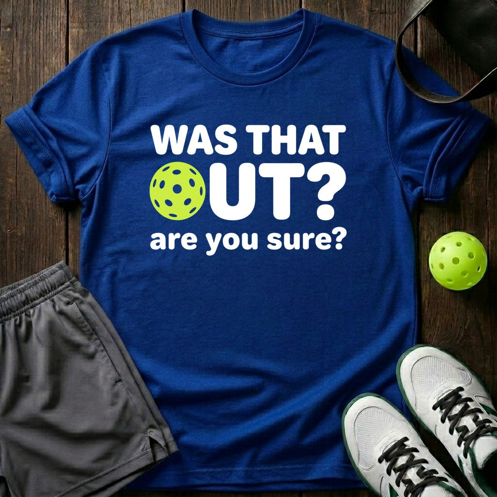Was That Out? Are You Sure? T-Shirt