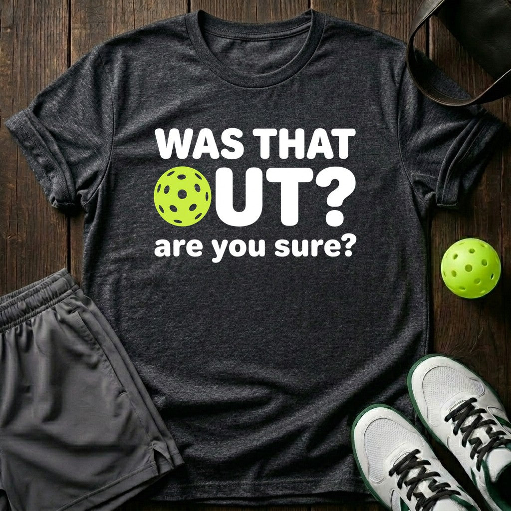 Was That Out? Are You Sure? T-Shirt