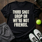Third Shot Drop Or We're Not Friends T-Shirt