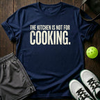 The Kitchen Is Not For Cooking T-Shirt
