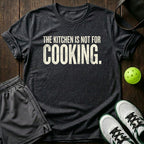 The Kitchen Is Not For Cooking T-Shirt