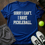 Sorry I Can't. I Have Pickleball T-Shirt