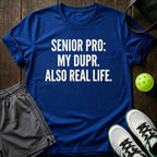 Senior Pro My Dupr Also Real Life T-Shirt