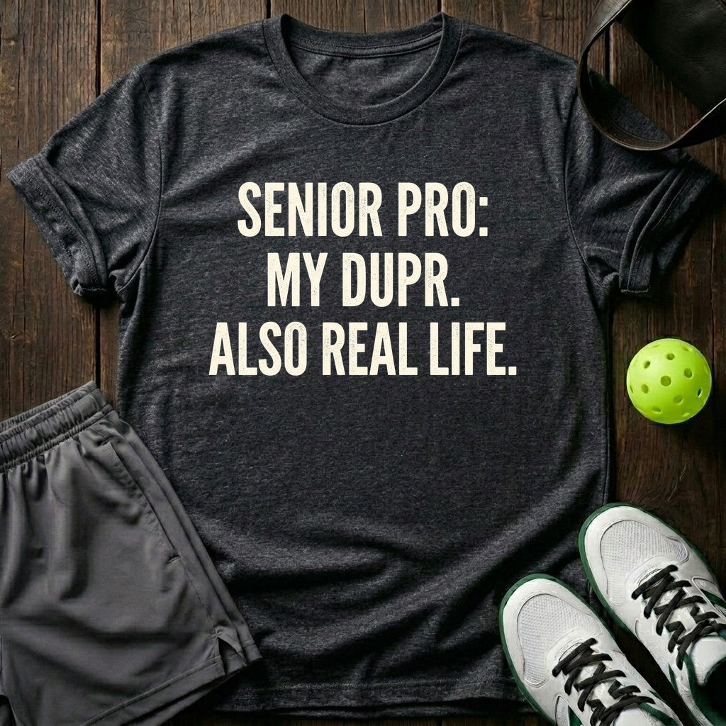 Senior Pro My Dupr Also Real Life T-Shirt