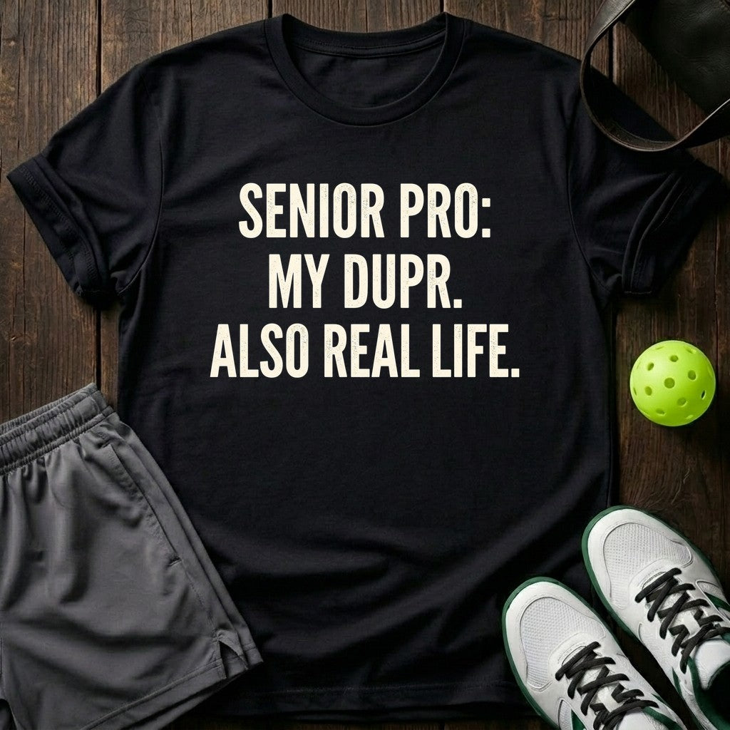 Senior Pro My Dupr Also Real Life T-Shirt