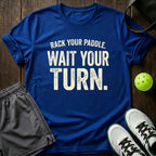 Rack Your Paddle. Wait Your Turn T-Shirt