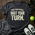 Rack Your Paddle. Wait Your Turn T-Shirt