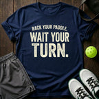 Rack Your Paddle. Wait Your Turn T-Shirt