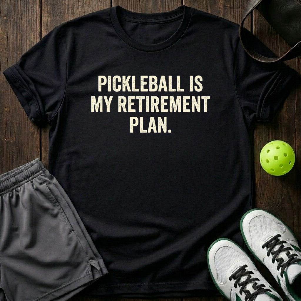 Pickleball Is My Retirement Plan T-Shirt